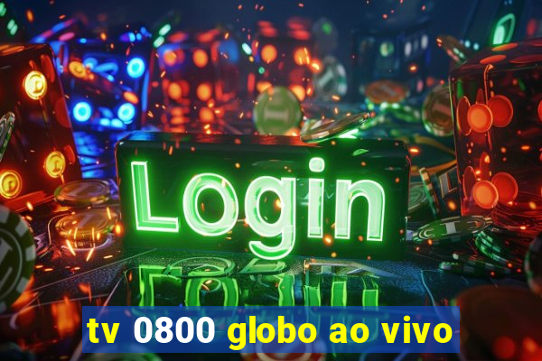 tv 0800 globo ao vivo